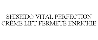 SHISEIDO VITAL PERFECTION CRÈME LIFT FERMETÉ ENRICHIE