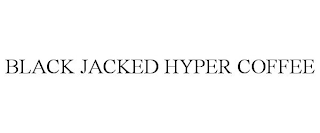 BLACK JACKED HYPER COFFEE