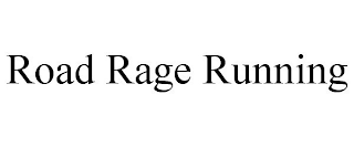 ROAD RAGE RUNNING