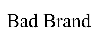 BAD BRAND