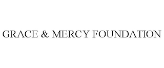 GRACE & MERCY FOUNDATION