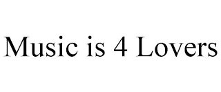 MUSIC IS 4 LOVERS