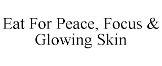 EAT FOR PEACE, FOCUS & GLOWING SKIN