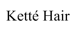 KETTÉ HAIR