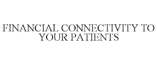 FINANCIAL CONNECTIVITY TO YOUR PATIENTS