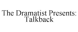 THE DRAMATIST PRESENTS: TALKBACK