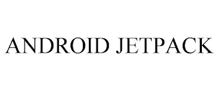 ANDROID JETPACK