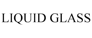 LIQUID GLASS