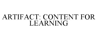 ARTIFACT: CONTENT FOR LEARNING