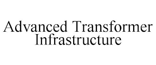 ADVANCED TRANSFORMER INFRASTRUCTURE