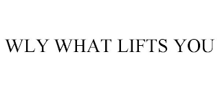 WLY WHAT LIFTS YOU