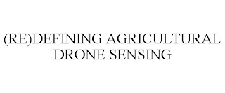 (RE)DEFINING AGRICULTURAL DRONE SENSING