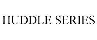 HUDDLE SERIES