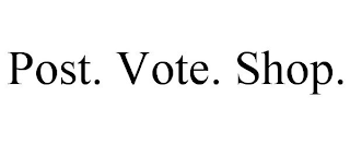 POST. VOTE. SHOP.