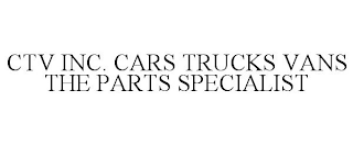 CTV INC. CARS TRUCKS VANS THE PARTS SPECIALIST