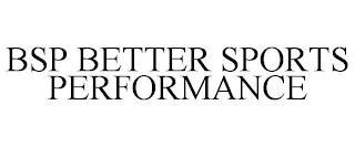 BSP BETTER SPORTS PERFORMANCE