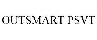 OUTSMART PSVT