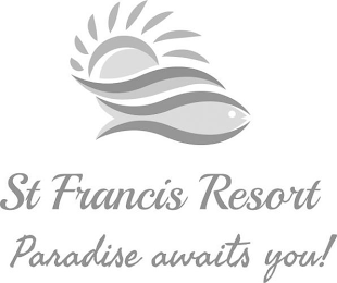 ST FRANCIS RESORT PARADISE AWAITS YOU!