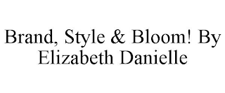 BRAND, STYLE & BLOOM! BY ELIZABETH DANIELLE