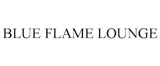 BLUE FLAME LOUNGE