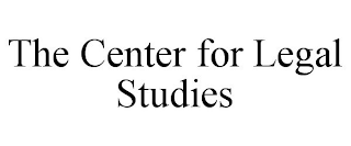 THE CENTER FOR LEGAL STUDIES