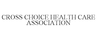 CROSS CHOICE HEALTH CARE ASSOCIATION