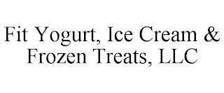 FIT YOGURT, ICE CREAM & FROZEN TREATS, LLC