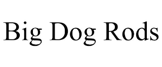 BIG DOG RODS