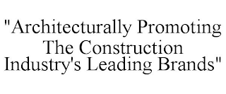 "ARCHITECTURALLY PROMOTING THE CONSTRUCTION INDUSTRY'S LEADING BRANDS"