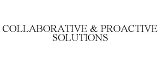 COLLABORATIVE & PROACTIVE SOLUTIONS