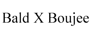 BALD X BOUJEE