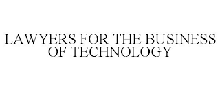 LAWYERS FOR THE BUSINESS OF TECHNOLOGY