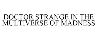 DOCTOR STRANGE IN THE MULTIVERSE OF MADNESS