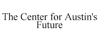 THE CENTER FOR AUSTIN'S FUTURE