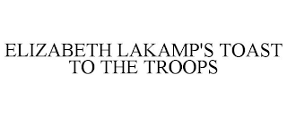 ELIZABETH LAKAMP'S TOAST TO THE TROOPS