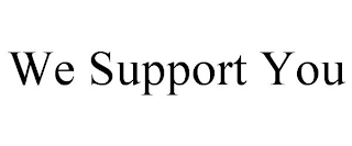 WE SUPPORT YOU