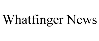 WHATFINGER NEWS