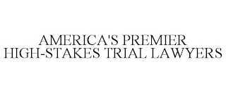 AMERICA'S PREMIER HIGH-STAKES TRIAL LAWYERS