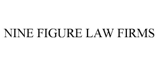 NINE FIGURE LAW FIRMS