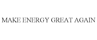 MAKE ENERGY GREAT AGAIN