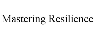 MASTERING RESILIENCE