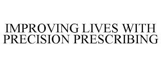 IMPROVING LIVES WITH PRECISION PRESCRIBING