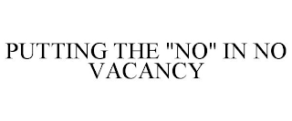 PUTTING THE "NO" IN NO VACANCY