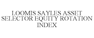 LOOMIS SAYLES ASSET SELECTOR EQUITY ROTATION INDEX