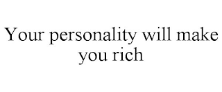 YOUR PERSONALITY WILL MAKE YOU RICH