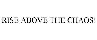 RISE ABOVE THE CHAOS!