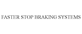 FASTER STOP BRAKING SYSTEMS