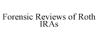 FORENSIC REVIEWS OF ROTH IRAS