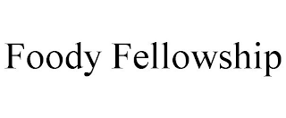 FOODY FELLOWSHIP
