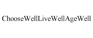 CHOOSEWELLLIVEWELLAGEWELL